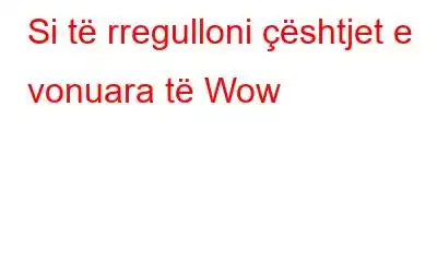 Si të rregulloni çështjet e vonuara të Wow