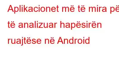 Aplikacionet më të mira për të analizuar hapësirën ruajtëse në Android