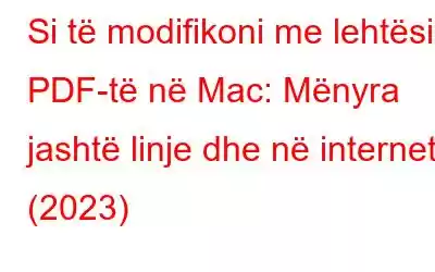 Si të modifikoni me lehtësi PDF-të në Mac: Mënyra jashtë linje dhe në internet (2023)