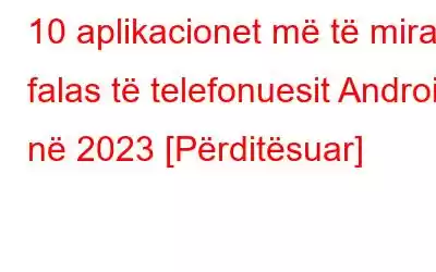 10 aplikacionet më të mira falas të telefonuesit Android në 2023 [Përditësuar]