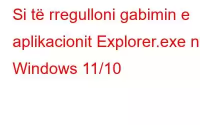 Si të rregulloni gabimin e aplikacionit Explorer.exe në Windows 11/10