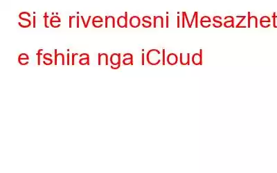 Si të rivendosni iMesazhet e fshira nga iCloud