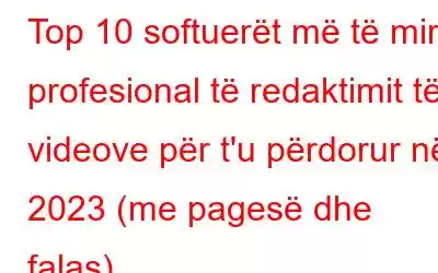 Top 10 softuerët më të mirë profesional të redaktimit të videove për t'u përdorur në 2023 (me pagesë dhe falas)