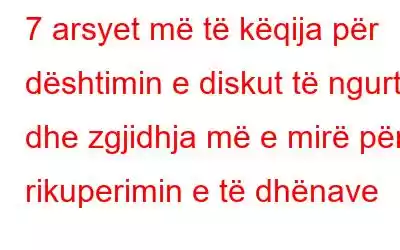 7 arsyet më të këqija për dështimin e diskut të ngurtë dhe zgjidhja më e mirë për rikuperimin e të dhënave