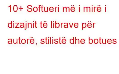 10+ Softueri më i mirë i dizajnit të librave për autorë, stilistë dhe botues