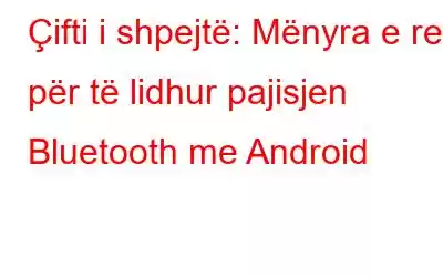 Çifti i shpejtë: Mënyra e re për të lidhur pajisjen Bluetooth me Android