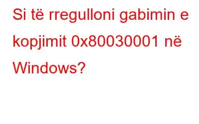 Si të rregulloni gabimin e kopjimit 0x80030001 në Windows?