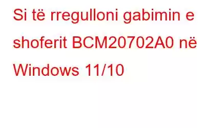 Si të rregulloni gabimin e shoferit BCM20702A0 në Windows 11/10