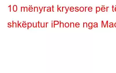 10 mënyrat kryesore për të shkëputur iPhone nga Mac