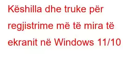 Këshilla dhe truke për regjistrime më të mira të ekranit në Windows 11/10