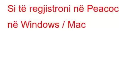 Si të regjistroni në Peacock në Windows / Mac