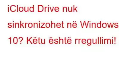 iCloud Drive nuk sinkronizohet në Windows 10? Këtu është rregullimi!