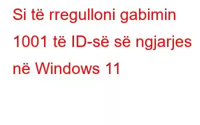 Si të rregulloni gabimin 1001 të ID-së së ngjarjes në Windows 11