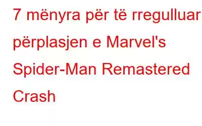 7 mënyra për të rregulluar përplasjen e Marvel's Spider-Man Remastered Crash