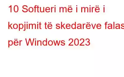 10 Softueri më i mirë i kopjimit të skedarëve falas për Windows 2023