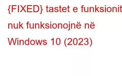 {FIXED} tastet e funksionit nuk funksionojnë në Windows 10 (2023)