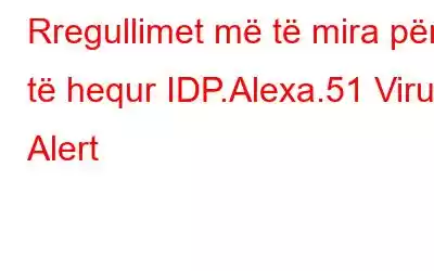 Rregullimet më të mira për të hequr IDP.Alexa.51 Virus Alert