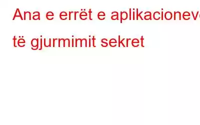 Ana e errët e aplikacioneve të gjurmimit sekret