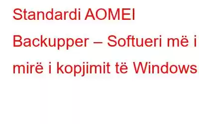 Standardi AOMEI Backupper – Softueri më i mirë i kopjimit të Windows