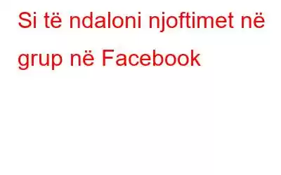 Si të ndaloni njoftimet në grup në Facebook