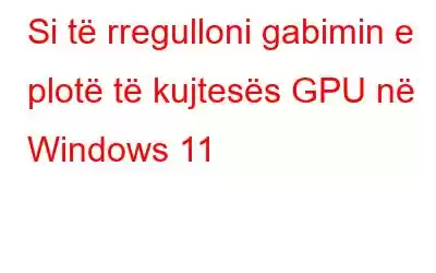 Si të rregulloni gabimin e plotë të kujtesës GPU në Windows 11