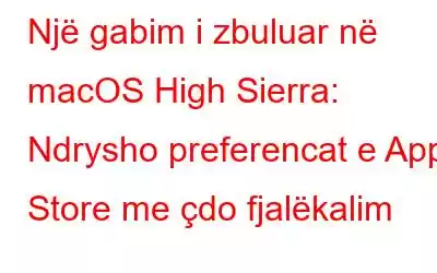 Një gabim i zbuluar në macOS High Sierra: Ndrysho preferencat e App Store me çdo fjalëkalim