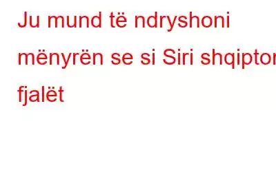 Ju mund të ndryshoni mënyrën se si Siri shqipton fjalët