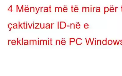 4 Mënyrat më të mira për të çaktivizuar ID-në e reklamimit në PC Windows