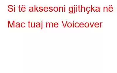 Si të aksesoni gjithçka në Mac tuaj me Voiceover