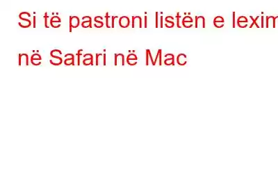 Si të pastroni listën e leximit në Safari në Mac