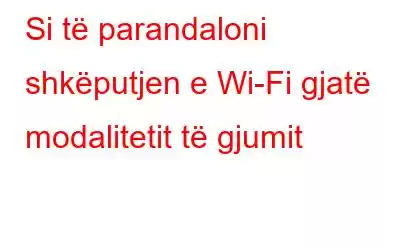 Si të parandaloni shkëputjen e Wi-Fi gjatë modalitetit të gjumit