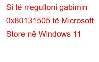 Si të rregulloni gabimin 0x80131505 të Microsoft Store në Windows 11