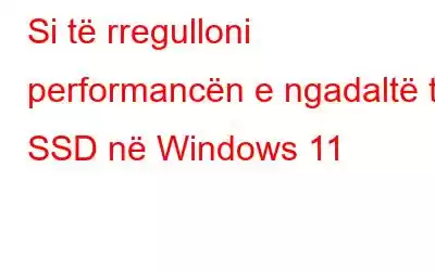 Si të rregulloni performancën e ngadaltë të SSD në Windows 11