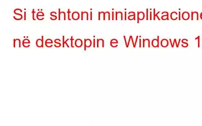 Si të shtoni miniaplikacione në desktopin e Windows 11