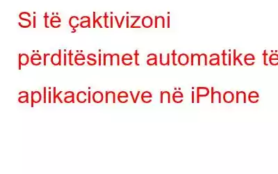 Si të çaktivizoni përditësimet automatike të aplikacioneve në iPhone