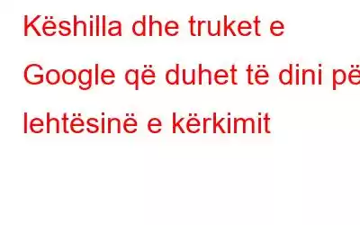 Këshilla dhe truket e Google që duhet të dini për lehtësinë e kërkimit