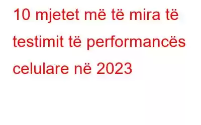 10 mjetet më të mira të testimit të performancës celulare në 2023