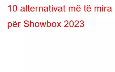 10 alternativat më të mira për Showbox 2023