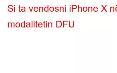 Si ta vendosni iPhone X në modalitetin DFU