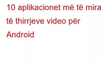 10 aplikacionet më të mira të thirrjeve video për Android