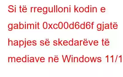 Si të rregulloni kodin e gabimit 0xc00d6d6f gjatë hapjes së skedarëve të mediave në Windows 11/10