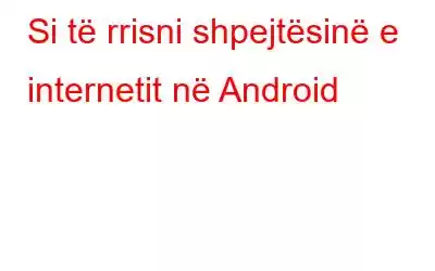 Si të rrisni shpejtësinë e internetit në Android