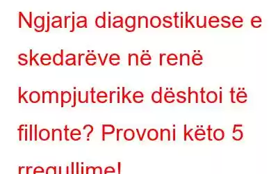 Ngjarja diagnostikuese e skedarëve në renë kompjuterike dështoi të fillonte? Provoni këto 5 rregullime!