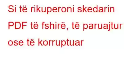 Si të rikuperoni skedarin PDF të fshirë, të paruajtur ose të korruptuar