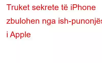 Truket sekrete të iPhone zbulohen nga ish-punonjësi i Apple