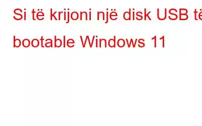 Si të krijoni një disk USB të bootable Windows 11