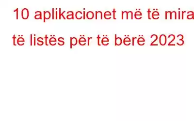 10 aplikacionet më të mira të listës për të bërë 2023