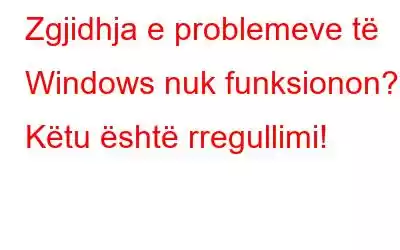 Zgjidhja e problemeve të Windows nuk funksionon? Këtu është rregullimi!