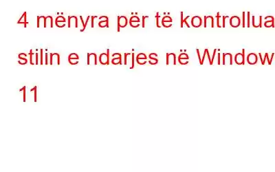 4 mënyra për të kontrolluar stilin e ndarjes në Windows 11