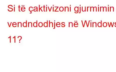 Si të çaktivizoni gjurmimin e vendndodhjes në Windows 11?